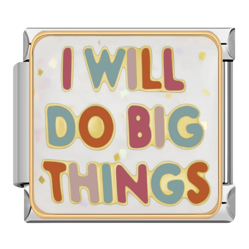 "I will do big things"