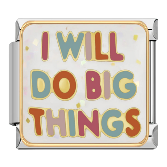 "I will do big things"