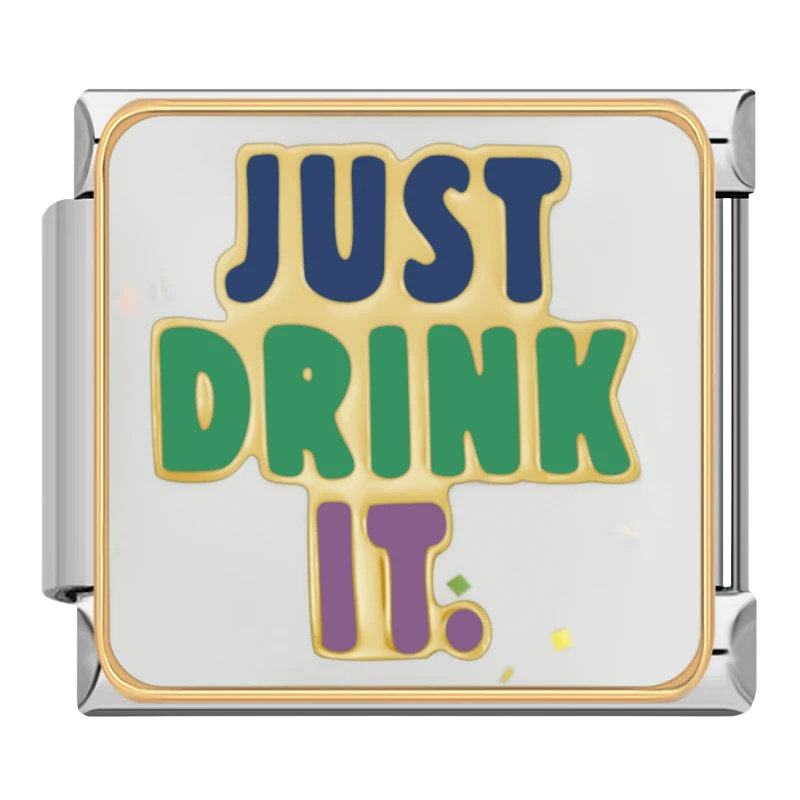 "Just drink it."