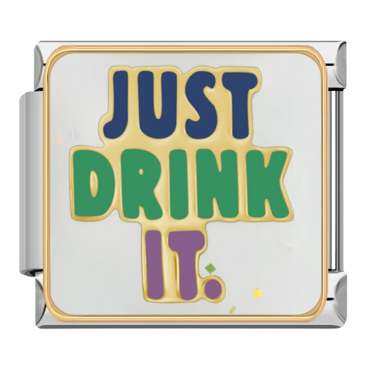 "Just drink it."
