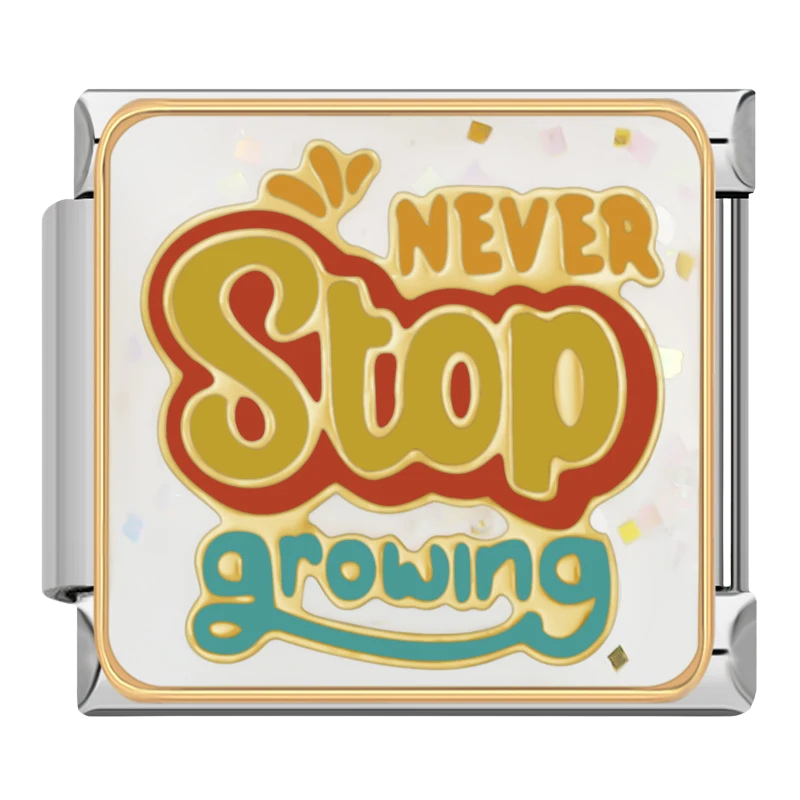"Never Stop Growing"