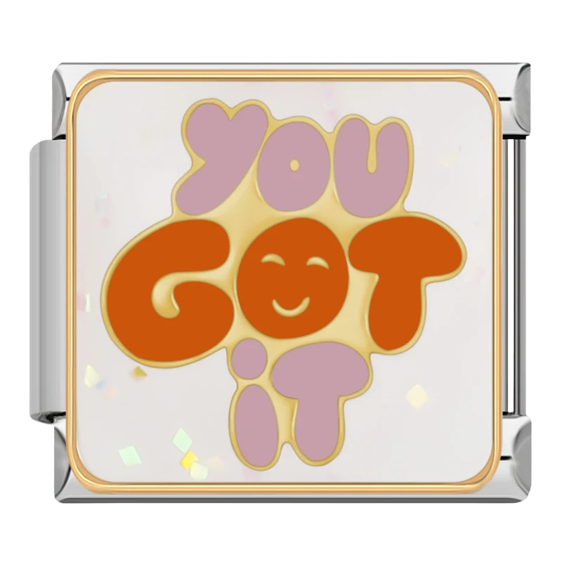 "You got it"