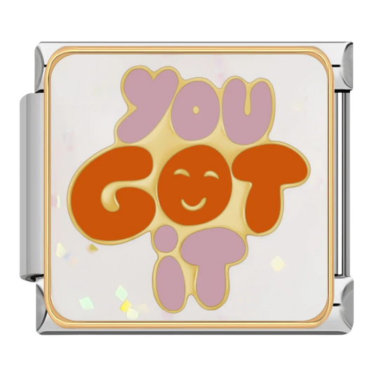 "You got it"